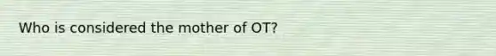 Who is considered the mother of OT?