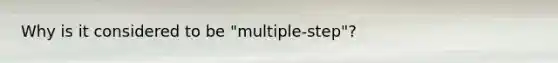 Why is it considered to be "multiple-step"?