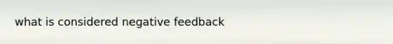 what is considered negative feedback