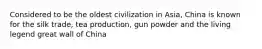 Considered to be the oldest civilization in Asia, China is known for the silk trade, tea production, gun powder and the living legend great wall of China