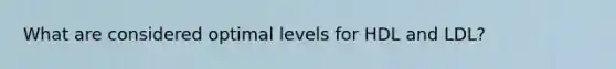 What are considered optimal levels for HDL and LDL?