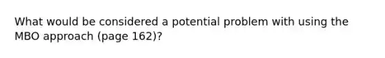 What would be considered a potential problem with using the MBO approach (page 162)?