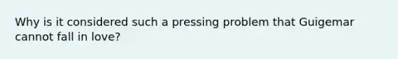 Why is it considered such a pressing problem that Guigemar cannot fall in love?