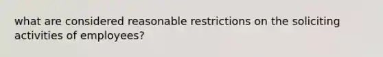 what are considered reasonable restrictions on the soliciting activities of employees?