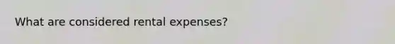 What are considered rental expenses?