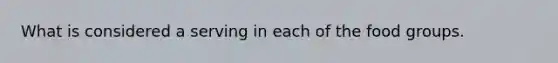 What is considered a serving in each of the food groups.
