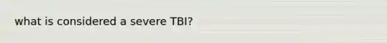 what is considered a severe TBI?