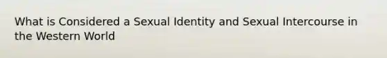 What is Considered a Sexual Identity and Sexual Intercourse in the Western World