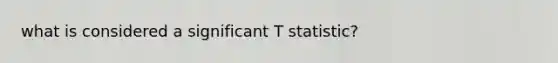 what is considered a significant T statistic?