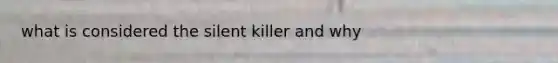 what is considered the silent killer and why