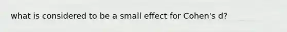 what is considered to be a small effect for Cohen's d?