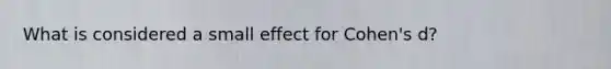 What is considered a small effect for Cohen's d?