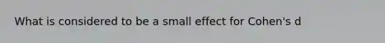 What is considered to be a small effect for Cohen's d