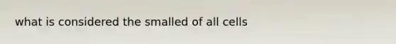 what is considered the smalled of all cells