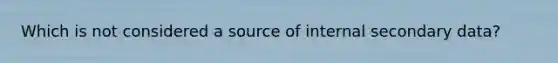 Which is not considered a source of internal secondary data?