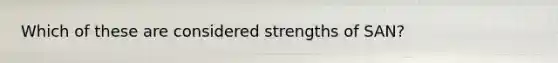 Which of these are considered strengths of SAN?