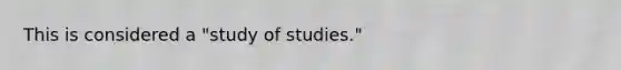 This is considered a "study of studies."