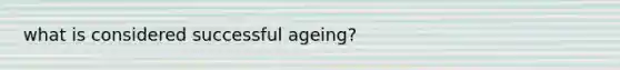 what is considered successful ageing?