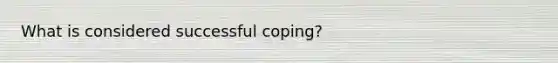 What is considered successful coping?