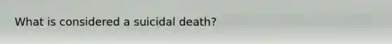 What is considered a suicidal death?