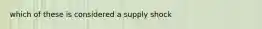 which of these is considered a supply shock