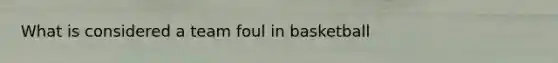 What is considered a team foul in basketball