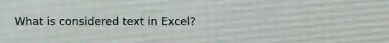 What is considered text in Excel?