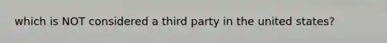 which is NOT considered a third party in the united states?