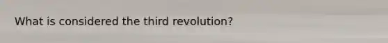 What is considered the third revolution?