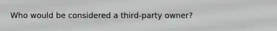 Who would be considered a third-party owner?