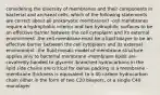 considering the diversity of membranes and their components in bacterial and archaeal cells, which of the following statements are correct about all prokaryotic membranes? -cell membranes require a hydrophobic interior and two hydrophilic surfaces to be an effective barrier between the cell cytoplasm and its external environment -the cell membrane must be a lipid bilayer to be an effective barrier between the cell cytoplasm and its external environment -the fluid mosaic model of membrane structure applies only to bacterial membrane -membrane lipids are covalently bonded to glycerol -branched hydrocarbons in the lipid side chains are critical for dense packing in a membrane -membrane thickness is equivalent to a 40 carbon hydrocarbon chain either in the form of two C20 bilayers, or a single C40 monolayer