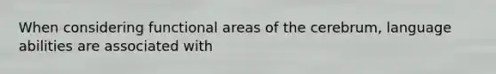 When considering functional areas of the cerebrum, language abilities are associated with