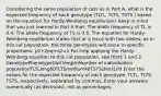 Considering the same population of cats as in Part A, what is the expected frequency of each genotype (TLTL, TLTS, TSTS ) based on the equation for Hardy-Weinberg equilibrium? Keep in mind that you just learned in Part A that: The allele frequency of TL is 0.4. The allele frequency of TS is 0.6. The equation for Hardy-Weinberg equilibrium states that at a locus with two alleles, as in this cat population, the three genotypes will occur in specific proportions: p2+2pq+q2=1 For help applying the Hardy-Weinberg equation to this cat population, see Hints 1 and 2. GenotypePhenotype(tail length)Number of individualsin populationTLTLlong60TLTSmedium40TSTSshort100 Enter the values for the expected frequency of each genotype, TLTL, TLTS, TSTS, respectively, separated by commas. Enter your answers numerically (as decimals), not as percentages.