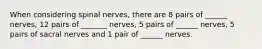 When considering spinal nerves, there are 8 pairs of ______ nerves, 12 pairs of _______ nerves, 5 pairs of ______ nerves, 5 pairs of sacral nerves and 1 pair of ______ nerves.