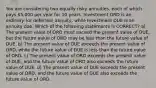 You are considering two equally risky annuities, each of which pays 5,000 per year for 10 years. Investment ORD is an ordinary (or deferred) annuity, while Investment DUE is an annuity due. Which of the following statements is CORRECT? a) The present value of ORD must exceed the present value of DUE, but the future value of ORD may be less than the future value of DUE. b) The present value of DUE exceeds the present value of ORD, while the future value of DUE is less than the future value of ORD. c) The present value of ORD exceeds the present value of DUE, and the future value of ORD also exceeds the future value of DUE. d) The present value of DUE exceeds the present value of ORD, and the future value of DUE also exceeds the future value of ORD.