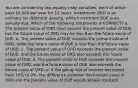 You are considering two equally risky annuities, each of which pays 5,000 per year for 10 years. Investment ORD is an ordinary (or deferred) annuity, while Investment DUE is an annuity due. Which of the following statements is CORRECT? a. The present value of ORD must exceed the present value of DUE, but the future value of ORD may be less than the future value of DUE. b. The present value of DUE exceeds the present value of ORD, while the future value of DUE is less than the future value of ORD. c. The present value of ORD exceeds the present value of DUE, and the future value of ORD also exceeds the future value of DUE. d. The present value of DUE exceeds the present value of ORD, and the future value of DUE also exceeds the future value of ORD. e. If the going rate of interest decreases from 10% to 0%, the difference between the present value of ORD and the present value of DUE would remain constant.