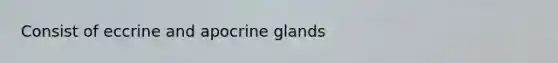 Consist of eccrine and apocrine glands