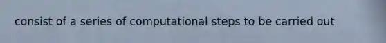 consist of a series of computational steps to be carried out