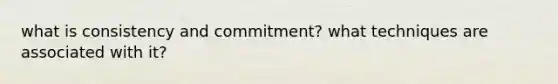 what is consistency and commitment? what techniques are associated with it?