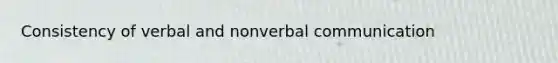 Consistency of verbal and nonverbal communication