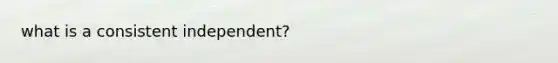 what is a consistent independent?