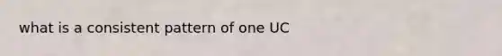 what is a consistent pattern of one UC