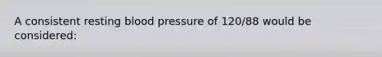 A consistent resting blood pressure of 120/88 would be considered: