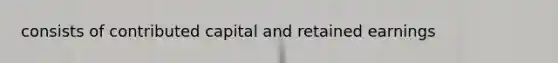 consists of contributed capital and retained earnings