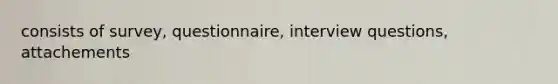 consists of survey, questionnaire, interview questions, attachements