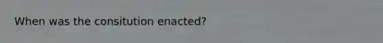 When was the consitution enacted?