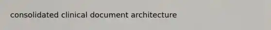 consolidated clinical document architecture