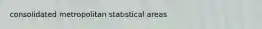 consolidated metropolitan statistical areas