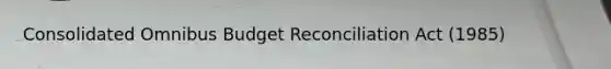 Consolidated Omnibus Budget Reconciliation Act (1985)