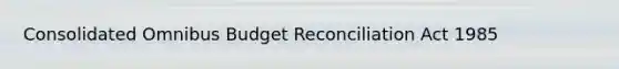 Consolidated Omnibus Budget Reconciliation Act 1985